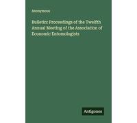 Bulletin: Proceedings of the Twelfth Annual Meeting of the Association of Economic Entomologists