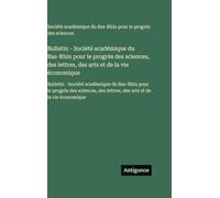 Bulletin - Société académique du Bas-Rhin pour le progrès des sciences, des lettres, des arts et de la vie économique: Bulletin - Société académique ... des lettres, des arts et de la vie économique