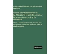 Bulletin - Société académique du Bas-Rhin pour le progrès des sciences, des lettres, des arts et de la vie économique: Bulletin - Société académique ... des lettres, des arts et de la vie économique