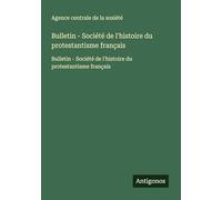 Bulletin - Société de l'histoire du protestantisme français: Bulletin - Société de l'histoire du protestantisme français