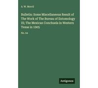 Bulletin: Some Miscellaneous Result of The Work of The Bureau of Entomology IX; The Mexican Conchuela in Western Texas in 1905: No. 64