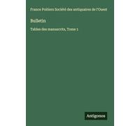 Bulletin: Tables des manuscrits, Tome 1