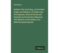 Bulletin: The Cinch Bug : Its Probable Origin and Diffusion, Its Habits and Development, Natural Checks and Remedial and Preventive Measures with Mention of the Habits of an Allied European Species
