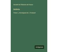 Bulletin: Tome 1, chroniques de J. Froissart