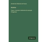 Bulletin: Tome 1, lournal et mémoires du marquis d'Argenson
