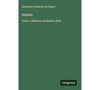 Bulletin: Tome 1, Mémoires de Mathieu Molé