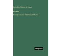 Bulletin: Tome 1, mémoires d'Olivier de la Marche