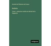 Bulletin: Tome 1, mémoires inédits de Michel de la Huguerye