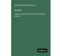 Bulletin: Tome 2, commentaires et lettres de Blaise de Monluc