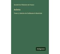 Bulletin: Tome 2, histoire de Guillaume le Maréchal