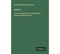 Bulletin: Tome 2, Journal de ma vie mémoires du maréchal de Bassompierre