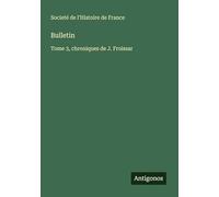 Bulletin: Tome 3, chroniques de J. Froissar
