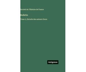 Bulletin: Tome 3, Extraits des auteurs Grecs