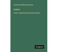 Bulletin: Tome 3, mémoires du maréchal de Villars