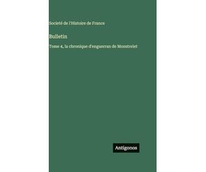 Bulletin: Tome 4, la chronique d'enguerran de Monstrelet