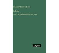 Bulletin: Tome 4, Les établissements de saint Louis