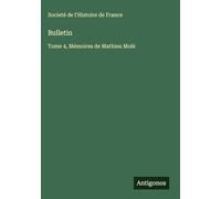 Bulletin: Tome 4, Mémoires de Mathieu Molé