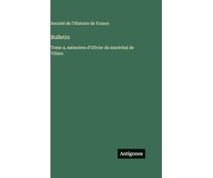 Bulletin: Tome 4, mémoires d'Olivier du maréchal de Villars