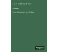 Bulletin: Tome 6, chroniques de J. Froissar