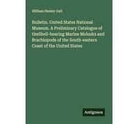 Bulletin. United States National Museum. A Preliminary Catalogue of theShell-bearing Marine Molusks and Brachiopods of the South-eastern Coast of the United States