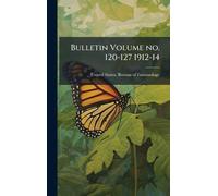Bulletin Volume no. 120-127 1912-14