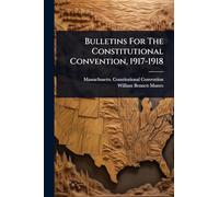 Bulletins For The Constitutional Convention, 1917-1918