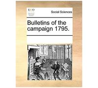 Bulletins Of The Campaign 1795.