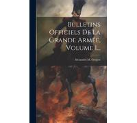 Bulletins Officiels De La Grande Armée, Volume 1...