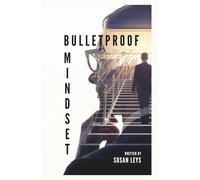 Bulletproof Mindset: The 10-Step System to Eliminate Stress and Unleash Your Full Potential
