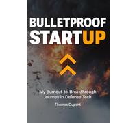 Bulletproof Startup: My Burnout-to-Breakthrough Journey in Defense Tech
