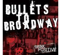 Bullets to Broadway - Drink Positive [Import]