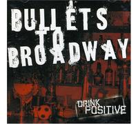 Bullets to Broadway - Drink Positive [Import]
