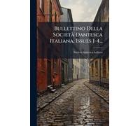 Bullettino Della Societã Dantesca Italiana, Issues 1-4...
