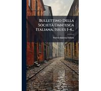 Bullettino Della SocietÃ Dantesca Italiana, Issues 1-4...