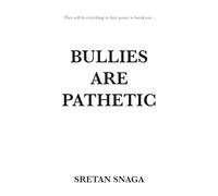 BULLIES ARE PATHETIC