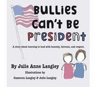 Bullies Can't Be President: A story about learning to lead with honesty, fairness, and respect.