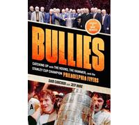 Bullies Catching up with The Hound, The Hammer, and the Stanley Cup Champion Philadelphia Flyers - Sam Carchidi - Triumph Books - ebook (ePub) - Livre
