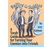 Bullies to Buddies: A Torah Guide for Turning Your Enemies into Friends