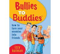 Bullies to Buddies - How to Turn Your Enemies into Friends!