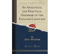 Bullions, P: Analytical And Practical Grammar Of The English