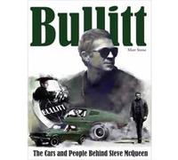 Bullitt The Cars and People Behind Steve McQueen by Matt Stone Matt Stone (Auteur)