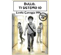 Bullo, ti sistemo io: Il libro che aiuta i ragazzi a ridere, capire e reagire - senza pugni ma con intelligenza.