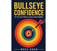 Bullseye Confidence: Hit the Exact Mark in 20 High Stake Situations.