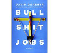 Bullshit Jobs: A Theory
