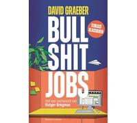 Bullshit jobs: over zinloos werk, waarom het toeneemt en hoe we het kunnen bestrijden