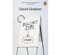 Bullshit Jobs: The Rise of Pointless Work, and What We Can Do About It