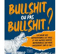 Bullshit ou pas Bullshit ? La sueur des hippopotames est rose et 499 autres vérités improbables qui vous laisseront sur le cul - Shane Carley - Harpercollins - broché - Dictionnaire et encyclopédie