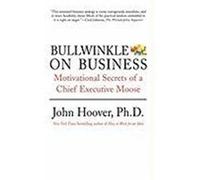 Bullwinkle on Business: Motivational Secrets of a Chief Executive Moose Hoover, John (Auteur)
