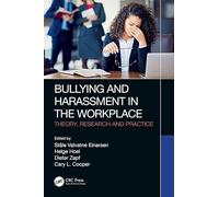 Bullying and Harassment in the Workplace: Theory, Research and Practice