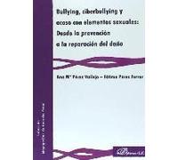 Bullying, Ciberbullying Y Acoso Con Elementos Sexuales : Desde La Prevención A La Reparación Del Daño